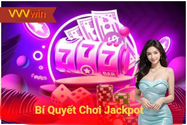 Jackpot VVVwin: Bí quyết săn giải thưởng triệu đô! Bí Quyết Chơi Jackpot tại VVVwin