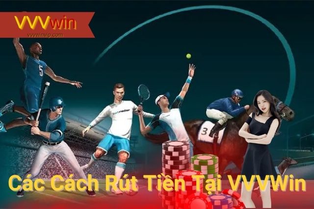 Hướng Dẫn Rút Tiền VVVwin Tại Nhà Cái: Nhanh Chóng và An Toàn Nhận tiền tại VVVwin như nào?